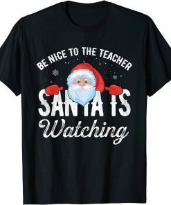 Funny Be Nice To The Teacher Santa Is Watching Gift T-Shirt