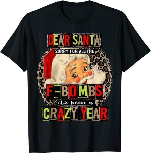 Dear Santa Sorry For All The F-Bombs It's Been A Crazy Year T-Shirt