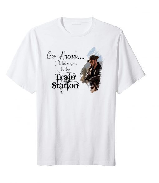 Classic Go Ahead ,It's Time We Take A Ride To The Train Station Gift TShirt