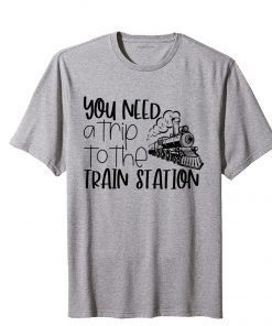 Classic You Need A Trip To The Train Station T-Shirt