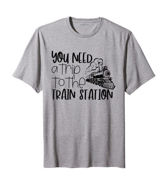 Classic You Need A Trip To The Train Station T-Shirt