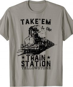 T-Shirt Western Country Yellowstone Take Em To The Train Station