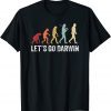 T-Shirt Let's Go Darwin Charles Darwin quote Evolution