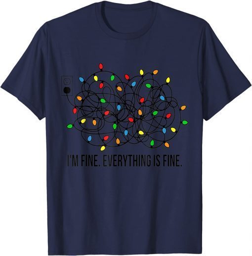 Christmas Lights I'm Fine Everything Is Fine Ugly Christmas Gift T-Shirt