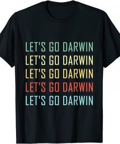 Lets Go Darwin Funny Sarcastic Women Men Let’s Go Darwin Gift T-Shirt