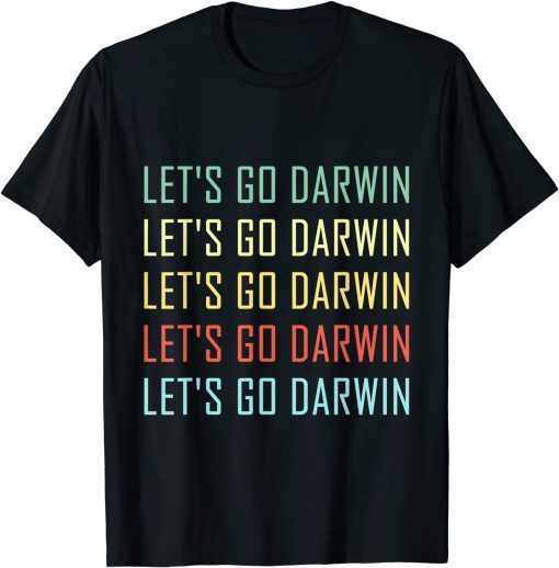 Lets Go Darwin Funny Sarcastic Women Men Let’s Go Darwin Gift T-Shirt