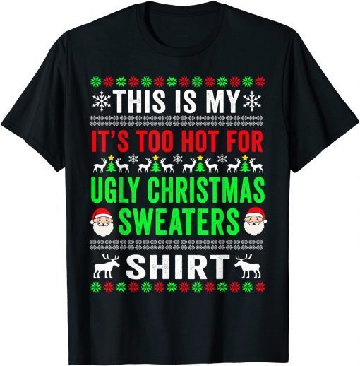 This Is My It's Too Hot For Ugly Christmas Sweaters Funny T-Shirt