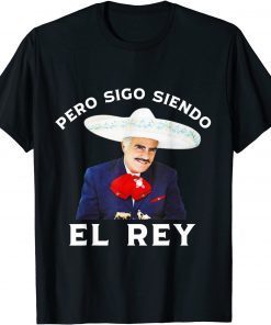 Funny Chente Vicente Fernandez Pero Sigo Siendo El Rey Mexico TShirt