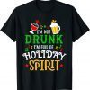 I'm Not Drink I'm Full of Holiday Spirit Costume Xmas T-Shirt