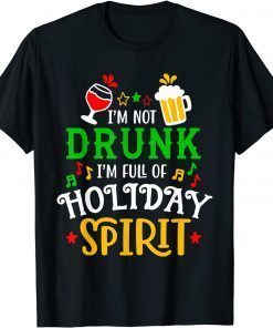 I'm Not Drink I'm Full of Holiday Spirit Costume Xmas T-Shirt
