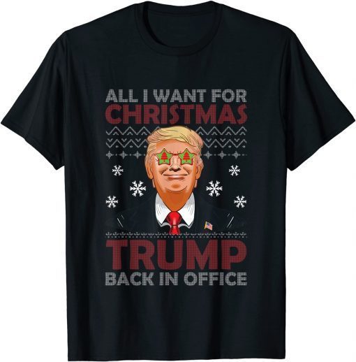 2022 All I Want For Christmas Trump Back In Office Ugly Christmas T-Shirt