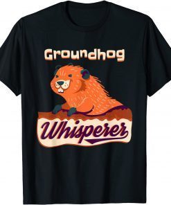 Funny Groundhog Whisperer Gift Ground Hog Day T-Shirt