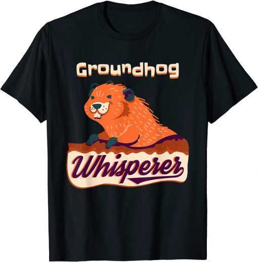 Funny Groundhog Whisperer Gift Ground Hog Day T-Shirt