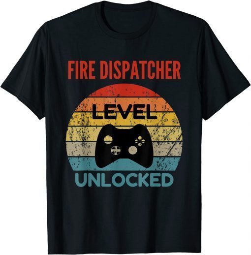 Fire Dispatcher Level Unlocked Gamer Gift For Starting New T-Shirt