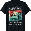 A Day Without Video Games Funny Gamer Gaming Boys Mens T-Shirt