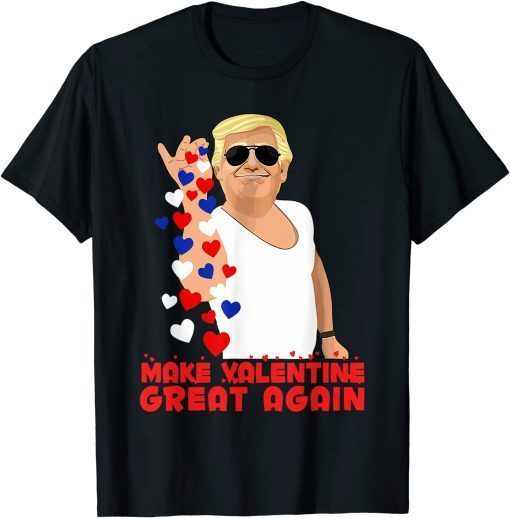 T-Shirt Make Valentine Great Again Trump Salt Valentines Day Hearts