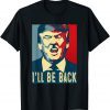 I'll Be Back Trump,Trump 2024 Unsiex T-Shirt