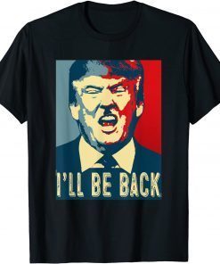 I'll Be Back Trump,Trump 2024 Unsiex T-Shirt
