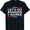 Classic Lets Go Brandon I Agree Funny Sarcastic Lets Go Brandon Shirt
