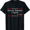 Official Lets Go Brandon! I Agree! Joe Biden Funny Sarcastic T-Shirt
