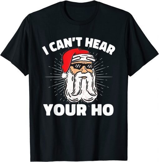 I Can't Hear Your Ho Funny Inappropriate Christmas Men Santa T-Shirt