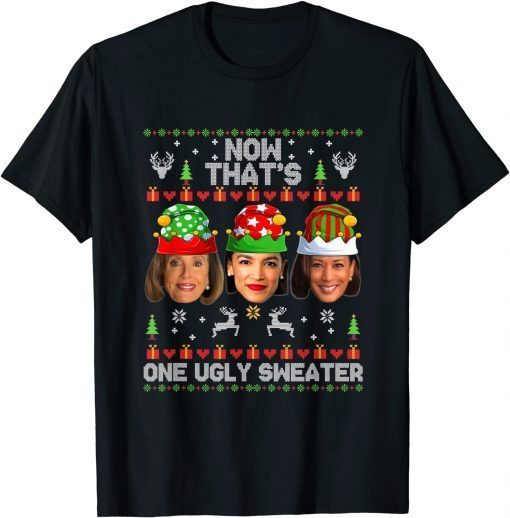 Now That's One Ugly Sweater Christmas Harris Pelosi AOC Xmas 2022 T-Shirt