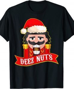 Classic Deez Nuts Nutcracker Shirt Funny Ugly Christmas Sweater Xmas T-Shirt