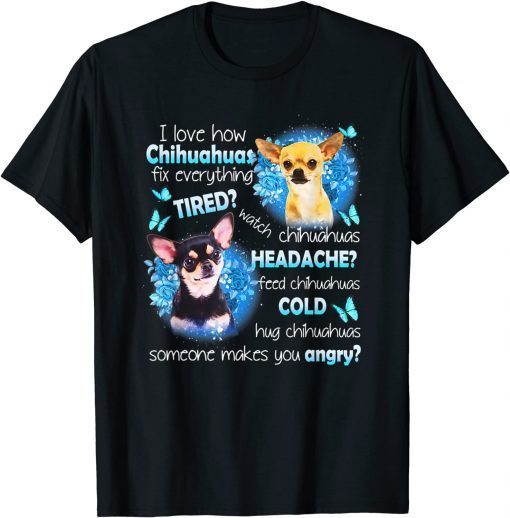 Classic I Love Chihuahuas Fix Everything Tired Watch Chihuahuas TShirt