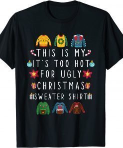 Funny This Is My It's Too Hot For Ugly Christmas Sweaters Tee Shirts
