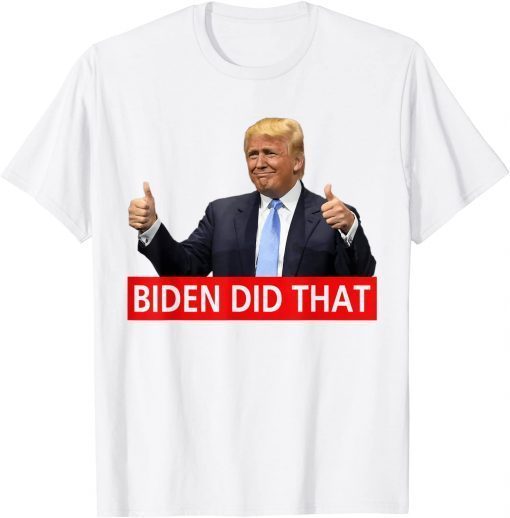 Classic Trump Biden Did That Gas Crisis Anti Biden Liberals T-Shirt