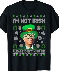 T-Shirt I'm Not Irish Don't Kiss Me Joe Biden Ugly St Patrick's Day