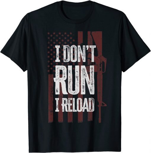 2022 Gun Lovers I Don't Run I Reload Funny Gun Owners US Flag T-Shirt