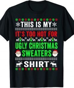 Classic This Is My It's Too Hot For Ugly Christmas Sweaters 2022 T-Shirt