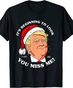 2022 Christmas Its Beginning To Look A Lot Like You Miss Me Trump T-Shirt