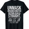 Classic Unmask Unvaccinated Republican & Straight Funny Sarcasm T-Shirt