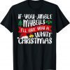 IF YOU JINGLE MY BELLS I'll Give You a White Christmas Funny T-Shirt