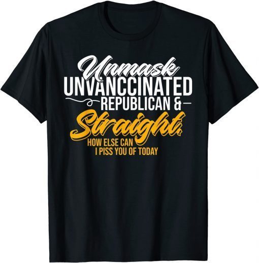 Tee Shirts Unmask Unvaccinated Republican & Straight Funny Sarcasm