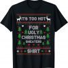 2022 It's Too Hot For Ugly Christmas Sweaters Funny Xmas Pajama T-Shirt