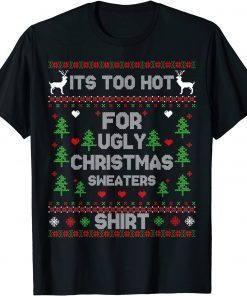 2022 It's Too Hot For Ugly Christmas Sweaters Funny Xmas Pajama T-Shirt