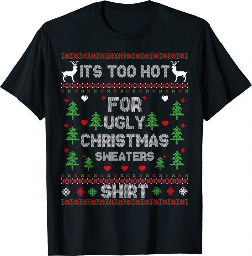 2022 It's Too Hot For Ugly Christmas Sweaters Funny Xmas Pajama T-Shirt