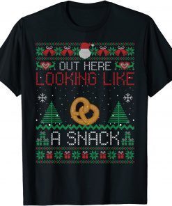 Classic Out Here Looking Like A Snack Pretzel Ugly Xmas Gift TShirt