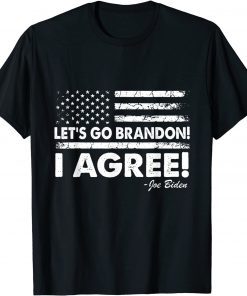 Let's Go Brandon! I Agree! Joe Biden TShirt