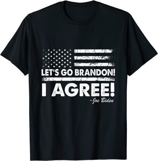 Let's Go Brandon! I Agree! Joe Biden TShirt