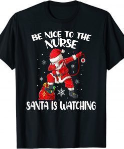 Official Be Nice To The Nurse Santa Is Watching Nursing Christmas T-ShirtOfficial Be Nice To The Nurse Santa Is Watching Nursing Christmas T-Shirt