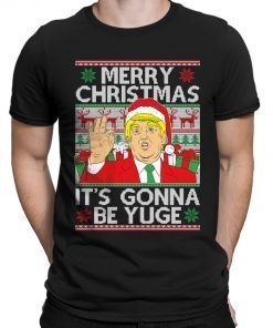 2022 Trump Merry Christmas Xmas It's Gonna Be Yuge President Ugly Gift Shirts