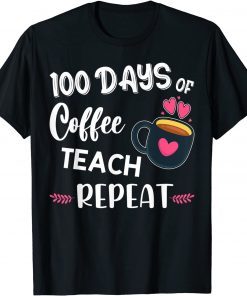 100 Days Of Coffee Teach Repeat - 100th Day - School Teacher Classic Shirt