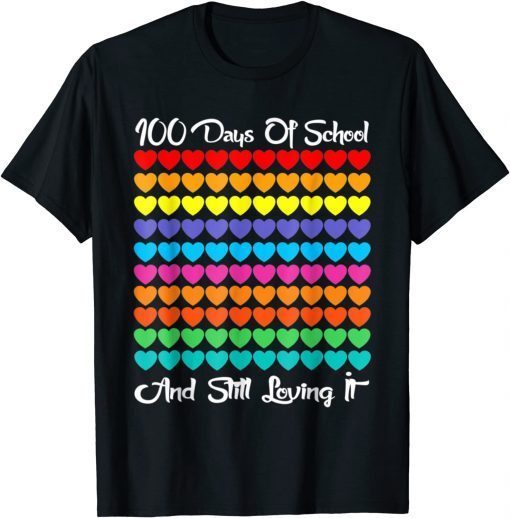 100 Days Of School And Still Loving It Hearts 100th Day Unisex T-Shirt
