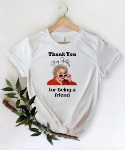 Betty White Thank You For Being A Friend Stay Golden Classic Shirt