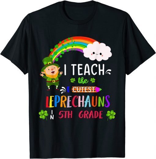 I Teach Cutest Little Leprechauns 5th Grade Patrick's Day Unisex Shirt