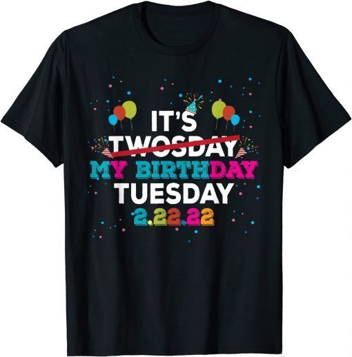 It’s My Birthday Twosday Tuesday 2 22 22 Feb 2nd, 2022 Birthday Classic T-Shirt